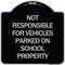 Signmission Not Responsible for Vehicles Parked on School Property Heavy-Gauge Alum, 18" x 18", BS-1818-23539 A-DES-BS-1818-23539 - alternate 1